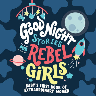 Good Night Stories for Rebel Girls: Baby's First Book of Extraordinary Women - Board Book