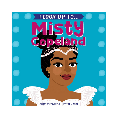 I Look Up To... Misty Copeland - Board Book